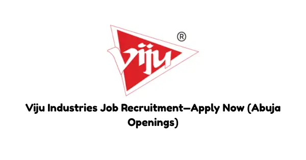 Viju Industries Job Recruitment—Apply Now (Abuja Openings)